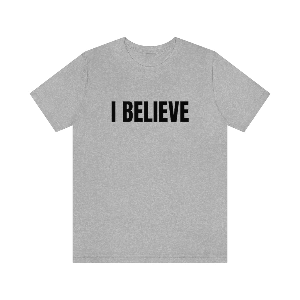 I BELIEVE Unisex Jersey Short Sleeve Tee